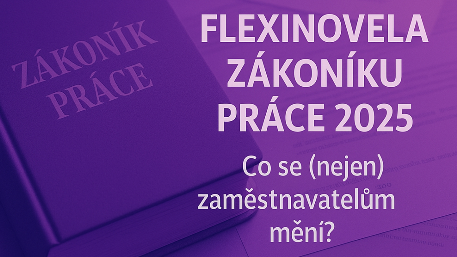Flexinovela zákoníku práce 2025: Co se (nejen) zaměstnavatelům mění?